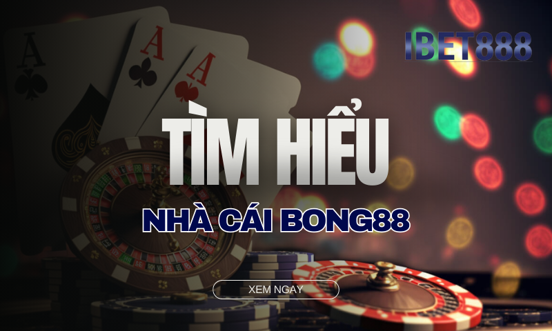 Tìm hiểu về nhà cái Bong88 Tìm hiểu về nhà cái Bong88